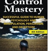 Mind Control Mastery Successful Guide To Human Psychology And Manipulation Persuasion And Deception 0