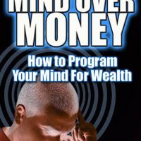 Mind Over Money How To Program Your Mind For Wealth 0