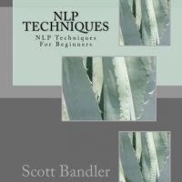 NLP Techniques: NLP Techniques For Beginners (NLP, hypnosis, richard bandler, tony robbins, nlp techniques, nlp how to) (Volume 1)
