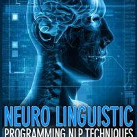 Neuro Linguistic Programming Nlp Techniques Quick Start Guide 0