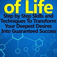 Secrets Of Life Step By Step Skills And Techniques To Transform Your Deepest Desires Into Guaranteed Success 0
