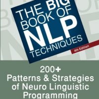 The Big Book Of Nlp Techniques 200 Patterns Strategies Of Neuro Linguistic Programming 0