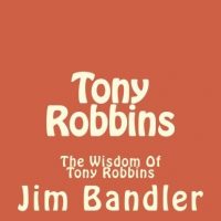 Tony Robbins The Wisdom Of Tony Robbins Tony Robbins Anthony Robbins Nlp Success Unleash The Power Within Unlimited Power Volume 1 0