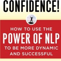 Unstoppable Confidence How To Use The Power Of Nlp To Be More Dynamic And Successful 0