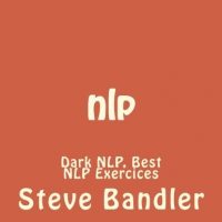 Nlp Dark Nlp Best Nlp Exercices Nlp Hypnosis Bandler Mind Tricks Influence Charisma Robbins Nlp Neuro Linguistic Programming Volume 1 0