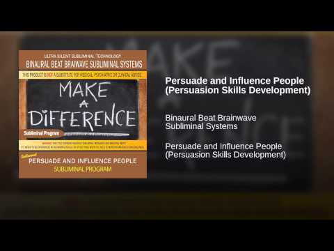 Persuade and Influence People (Persuasion Skills Development)