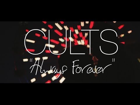 CULTS – Always Forever (Music Video)