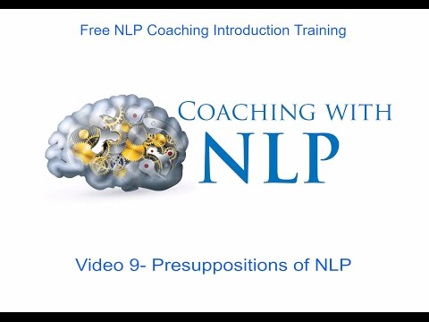 Free NLP coaching course. Video 9- Presuppositions of NLP