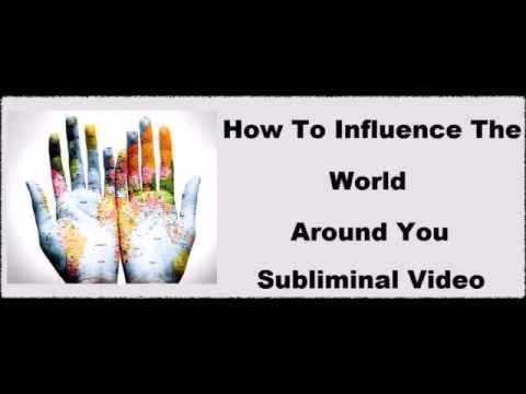 Control The World Around You & Influence People’s Minds – Subliminal Recording