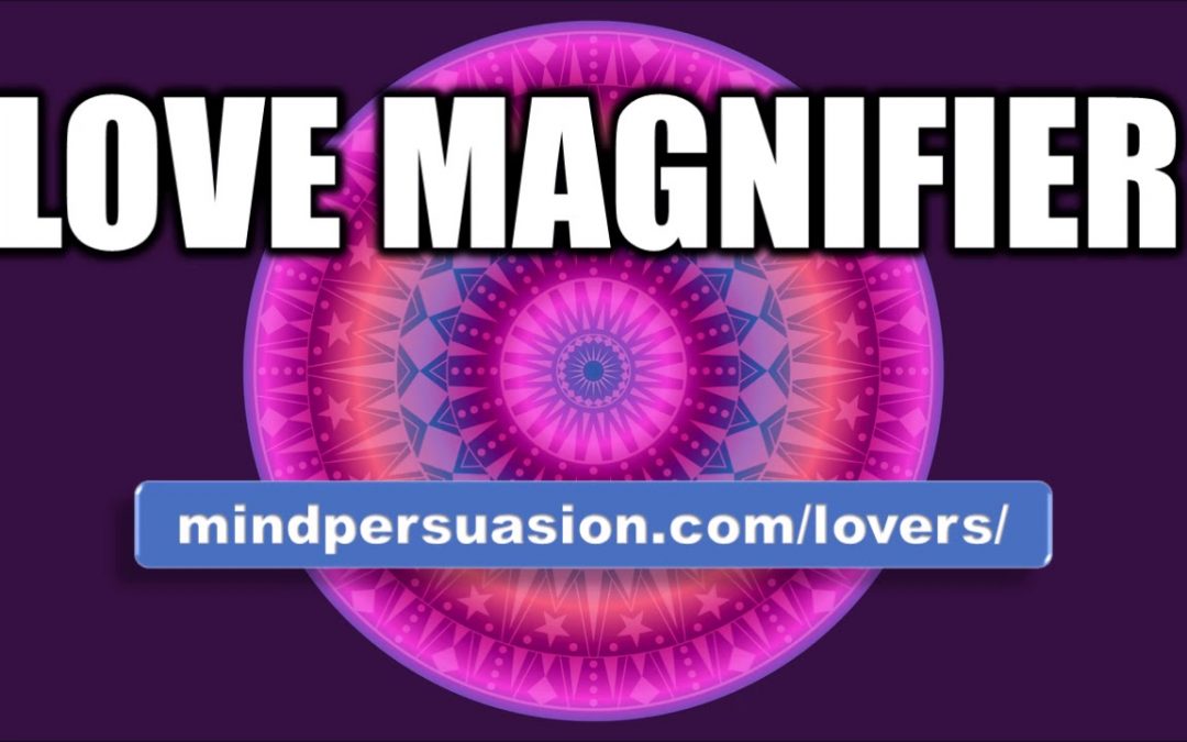 Love Magnifier – Enhance Anybody’s Feelings For You – Subliminal Affirmations