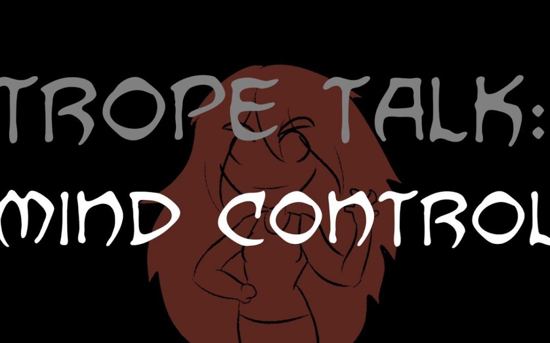 Trope Talk: Mind Control
