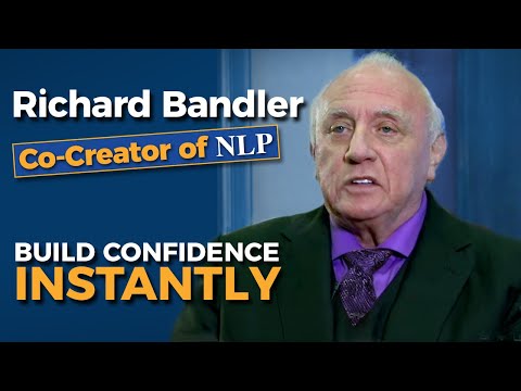 Richard Bandler (co-creator of NLP) Build Confidence Instantly.