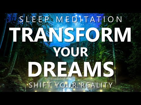 Guided Sleep Meditation Transform Your Powerful Dreams – Sleep Hypnosis Reality Shifting