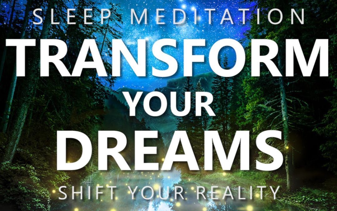 Guided Sleep Meditation Transform Your Powerful Dreams – Sleep Hypnosis Reality Shifting
