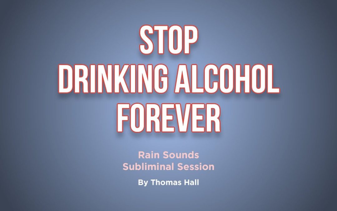 Stop Drinking Alcohol Forever – Rain Sounds Subliminal Session – By Minds in Unison