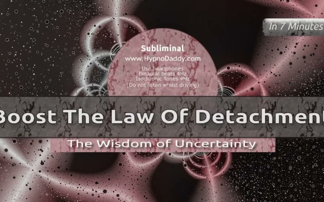 Boost the law of detachment subliminal (@HypnoDaddy )