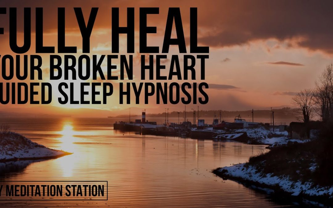 “Fully Heal Your Broken Heart” Sleep Hypnosis | by Meditation Station
