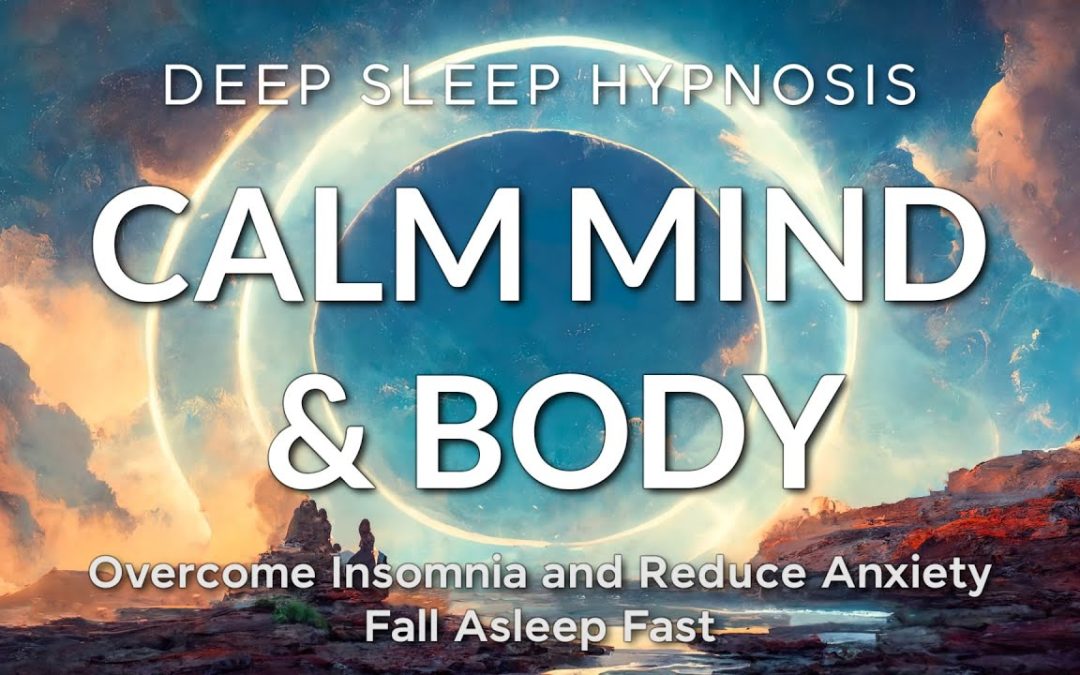 Deep Sleep Hypnosis to Calm Mind & Body | Overcome Insomnia & Reduce Anxiety | Fall Asleep Fast