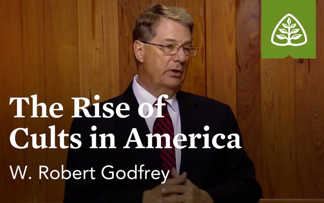 The Rise of Cults in America: A Survey of Church History with W. Robert Godfrey